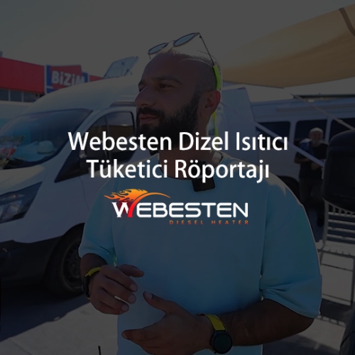 Webesten - Dizel Isıtıcı Tüketici Röportajı